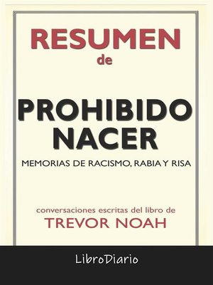 cover image of Prohibido Nacer--Memorias De Racismo, Rabia Y Risa de Trevor Noah--Conversaciones Escritas